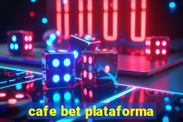 cafe bet plataforma